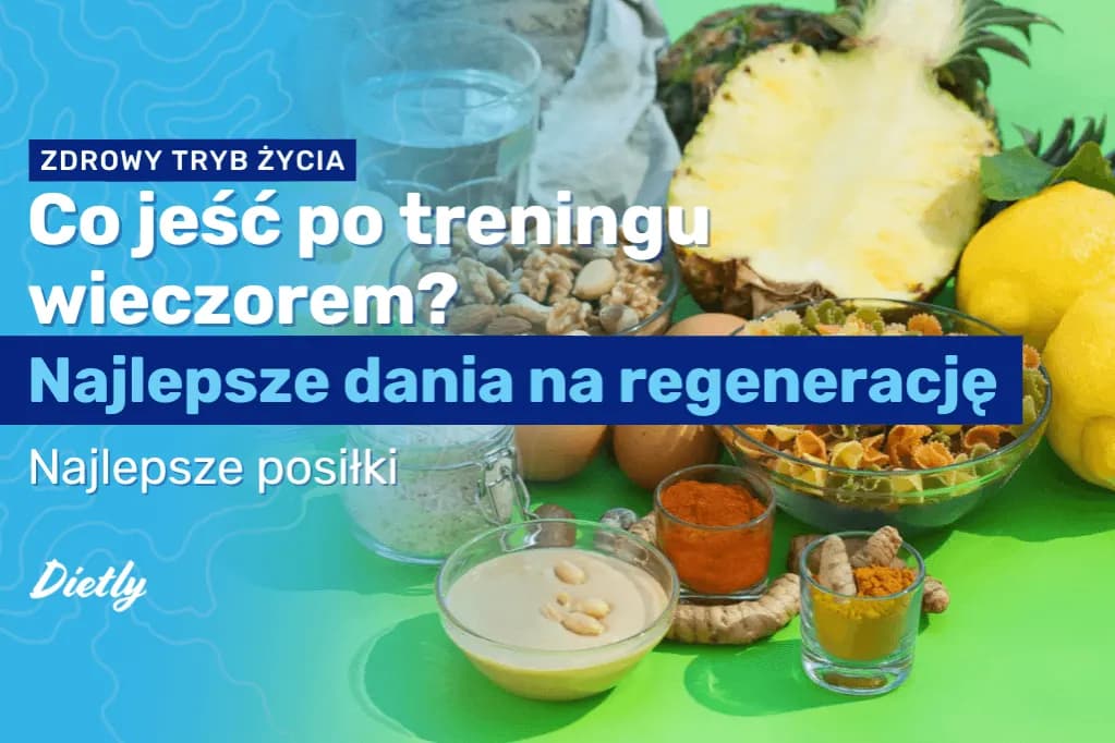 Co jeść po treningu? Klucz do regeneracji i wyników (bez mitów)